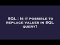 SQL Is it possible to replace values in SQL query