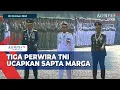 Download Lagu FULL Momen 3 Perwira Ucap Sapta Marga di HUT ke 79 TNI