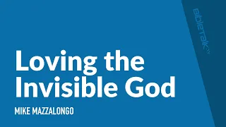 Loving the Invisible God