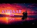 Aitbaar | Chand Mera Dil  | Emotional Lofi Mix | Sachin-Jigar x Faheem Abdullah