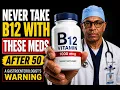 NEVER Take B12 With These Medications After 50 A Gastroenterologist s Warning