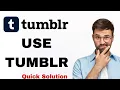 How To Use Tumblr App - From Start To Finish