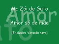 Mc Zói de Gato 2010 - Amor só de Mãe [Verssão 2010 Exclusiva]