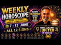 Weekly Horoscope for all 12 Signs 7 - 13 June 2026 Massive Blessings after 12 years