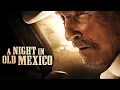 A Night in Old Mexico 2013 Spanish-American Western Full Movie Robert Duvall Jeremy Irvine