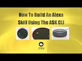 Build An Alexa Skill Using The ASK CLI