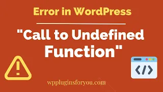 Call to Undefined Function Error in WordPress 6 Steps to Solve