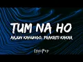 Tum Na Ho - Official Video | Arjun K, Prakriti K, M Ajay V, Kunaal V | (Lyric Video) | By LyricPop