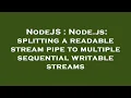 NodeJS Node js splitting a readable stream pipe to multiple sequential writable streams