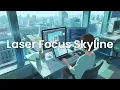 Laser Focus Skyline - Chillstep for Precision Programming