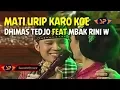 MATI URIP KARO KOE - DHIMAS TEDJO FEAT MBAK RINI W (SRGK) CAMPURSARI PENDOPO KANG TEDJO