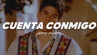 Jerry Rivera - Cuenta Conmigo | Letra
