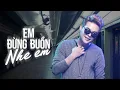Download Lagu EM ĐỪNG BUỒN NHE EM, KHÔNG BAO GIỜ BÓ TAY 2, CUỘC TÌNH BUỒN | NHẠC TỐNG GIA VỸ MỚI NHẤT 2024