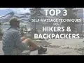 Top 3 Self Massage Techniques for Hikers and Backpackers