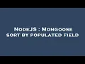 NodeJS Mongoose sort by populated field