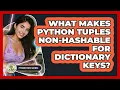 What Makes Python Tuples Non-hashable For Dictionary Keys - Python Code School