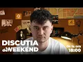DISCUȚIA DE WEEKEND