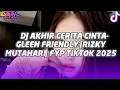 DJ AKHIR CERITA CINTA-GLEEN FRIENDLY [RIZKY MUTAHARI] VIRAL TIKTOK 2025
