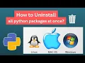 Uninstalling Python Packages all at once - in Windows Mac and Linux