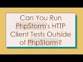 Can You Run PhpStorm s HTTP Client Tests Outside of PhpStorm