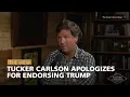 Tucker Carlson Apologizes for Endorsing Trump The View