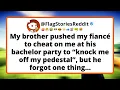 My brother pushed my fiance to cheat on me at his bachelor party to knock me off my pedestal