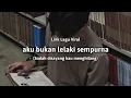 Lagu Aku bukan lelaki sempurna (Lirik lagu viral) \