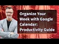 Organize Your Week with Google Calendar Productivity Guide