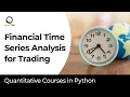 How to Trade Using Time Series Financial Time Series Analysis for Trading Quantra Course
