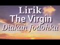 Download Lagu Lirik The virgin - Diakah jodohku (Lirik lagu video)