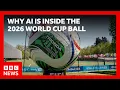 The AI inside the World Cup 2026 ball BBC News