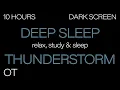 Deep Sleep Thunderstorm for Sleeping DARK SCREEN Rain Heavy Thunder Ambience 10 HOURS