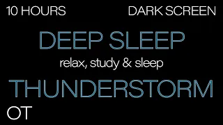 Deep Sleep Thunderstorm for Sleeping DARK SCREEN Rain Heavy Thunder Ambience 10 HOURS