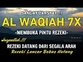 Lagu Surat Al WAQIAH 7x, dengarkan hutang lunas, Rezeki datang dari Segala arah, Dimudahkan Segalanya