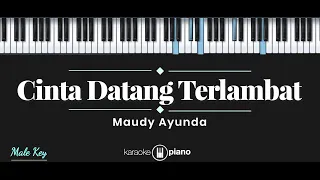 Download Cinta Datang Terlambat - Maudy Ayunda (KARAOKE PIANO - MALE KEY) MP3