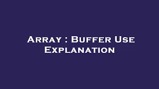 Array Buffer Use Explanation