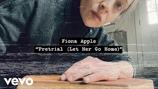 Fiona Apple - Pretrial Let Her Go Home