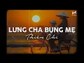 Download Lagu Lưng Cha Bụng Mẹ (Lofi Ver) - Thiên Chí x Cryz T | Cả Tuổi Thơ Chiếc Xe Đắt Nhất... Lofi