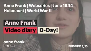 d day anne frank video diary episode 9 anne frank house