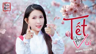 TẾT LÀ PHẢI VUI | Hoàng Thiên An | Official Music (St : Mi Ngân)