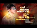 Download Lagu Mashup Chỉ Riêng Mình Ta - Hãy Cho Tôi || Lâm Hùng