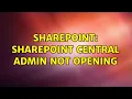 Sharepoint SharePoint Central Admin not opening 5 Solutions