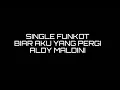 Lagu SINGLE FUNKOT BIAR AKU YANG PERGI - ALDY MALDINI 2022