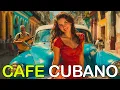Cafe Havana 🌙 Buena Vista Social Club Inspired Son Cubano \u0026 Vintage Latin Jazz