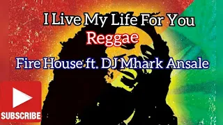 Download I Live My Life For You Reggae - Fire House ft DJ Mhark Remix MP3