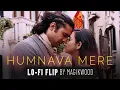 Download Lagu Humnava Mere (Lofi Flip) - Jubin Nautiyal