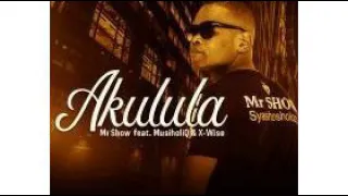 mr show akulula feat musiholiq u0026 x wise