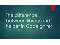 What is the difference between library and helper in CodeIgniter 3