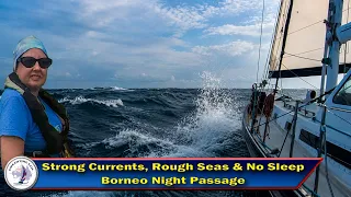 Strong Currents, Rough Seas and No Sleep | Sailing Makassar to Borneo – S5 Ep 146
