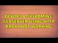 DevOps SysAdmins Geoserver using http proxy not working 2 Solutions